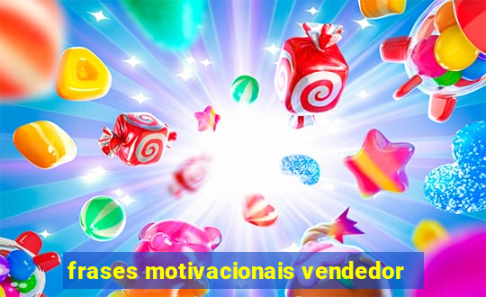 frases motivacionais vendedor